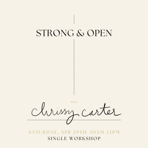 beige background with black lettering that reads: "Strong & Open with Chrissy Carter. Saturday, Apr 29th 10am-12pm. Single Workshop"