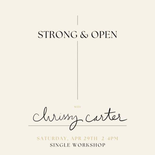 Beige background with black lettering that reads: "Strong & Open with Chrissy Carter. Saturday, Apr 29th 2-4pm. Single Workshop