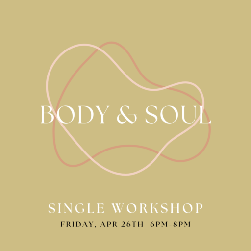 green graphic with two pink oddly-shaped circles around the words Body & Soul. bottom reads Single Workshop Fri, Apr 26th 6pm-8pm