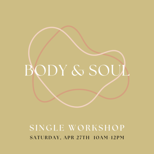 green graphic with two pink oddly-shaped circles around the words Body & Soul. bottom reads Single Workshop Saturday, April 27th 10am-12pm