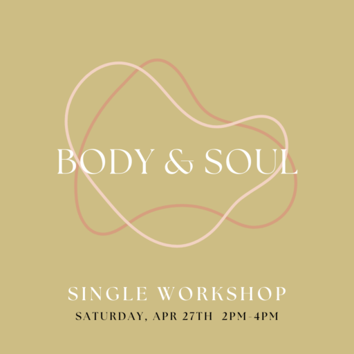 green graphic with two pink oddly-shaped circles around the words Body & Soul. bottom reads Single Workshop Saturday, April 17th 2pm-4pm