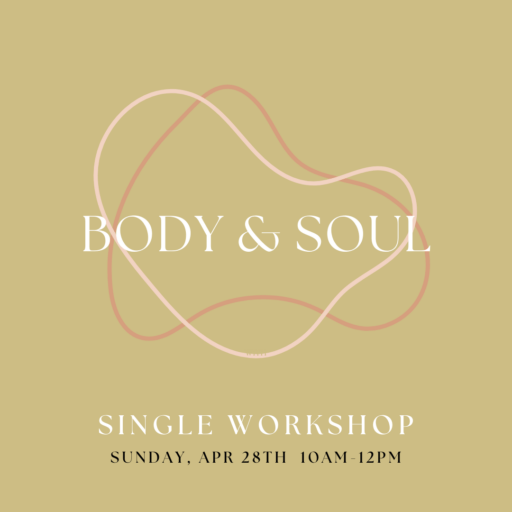 green graphic with two pink oddly-shaped circles around the words Body & Soul. bottom reads Single Workshop Sunday, Apr 28th 10am-12pm